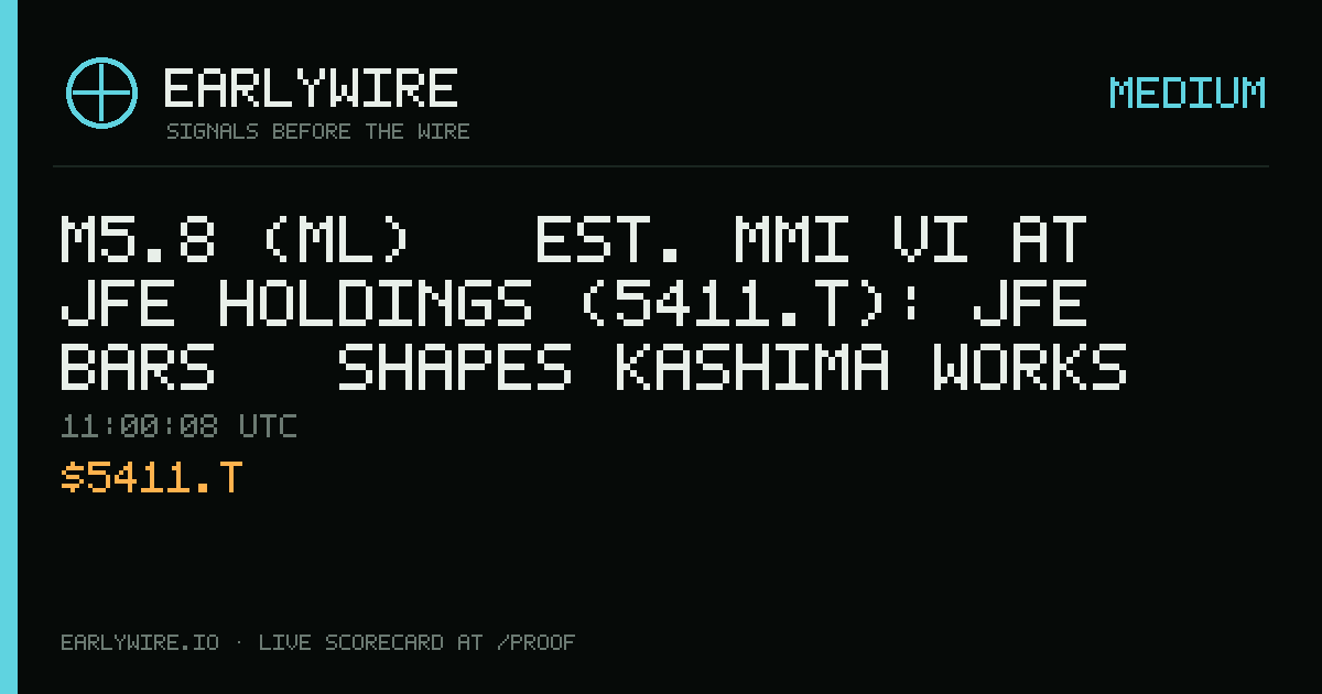 M5.8 (ml) → est. MMI VI at JFE Holdings (5411.T): JFE Bars & Shapes Kashima Works steel plant +2 others — EARLYWIRE event card