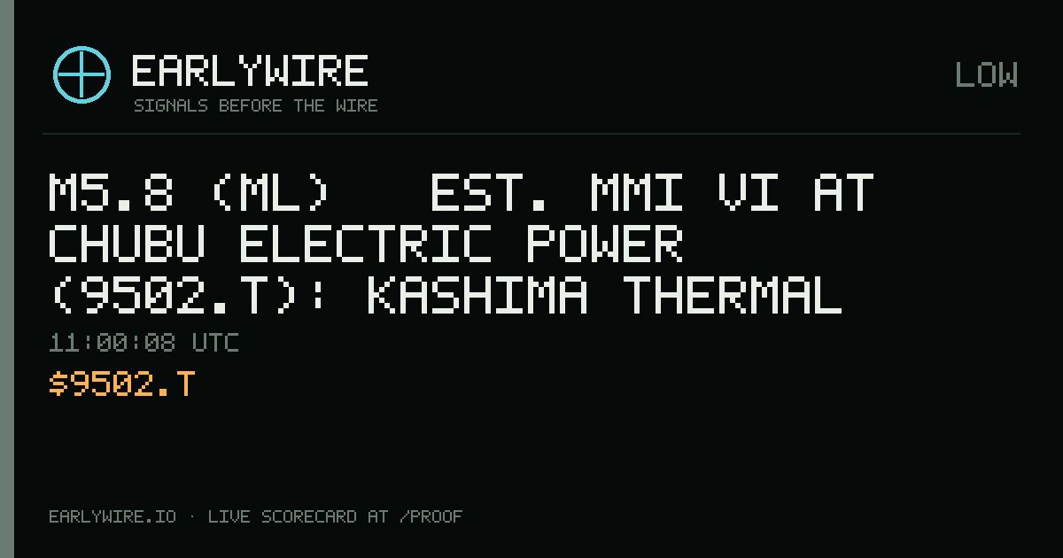M5.8 (ml) → est. MMI VI at Chubu Electric Power (9502.T): Kashima thermal power station — EARLYWIRE event card