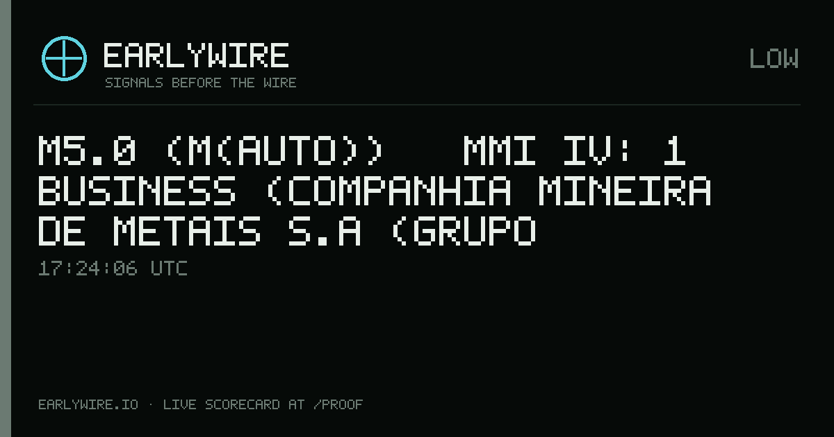 M5.0 (M(auto)) → MMI IV: 1 business (Companhia Mineira de Metais S.A (Grupo Votarantin: 100%)) — EARLYWIRE event card
