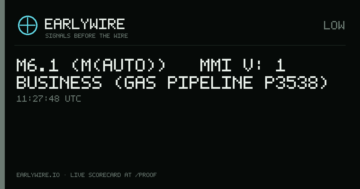 M6.1 (M(auto)) → MMI V: 1 business (gas pipeline P3538) — EARLYWIRE event card