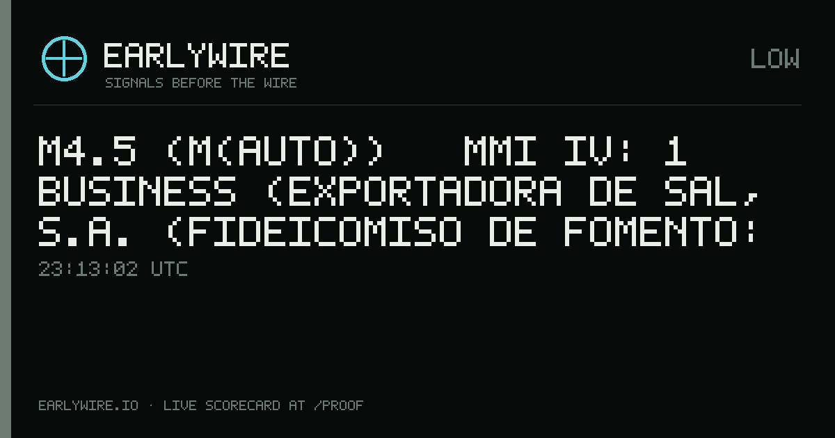 M4.5 (M(auto)) → MMI IV: 1 business (Exportadora de Sal, S.A. (Fideicomiso de Fomento: 51%, Mitsubishi Corp.: 49%)) — EARLYWIRE event card
