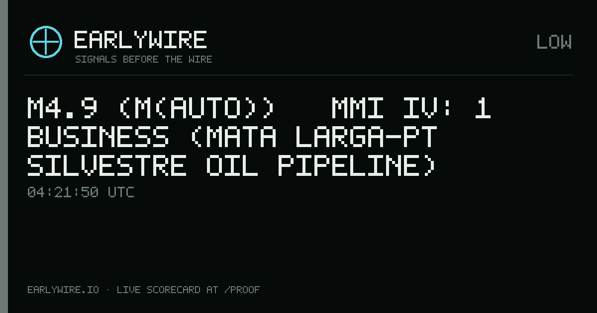 M4.9 (M(auto)) → MMI IV: 1 business (Mata Larga-PT Silvestre Oil Pipeline) — EARLYWIRE event card