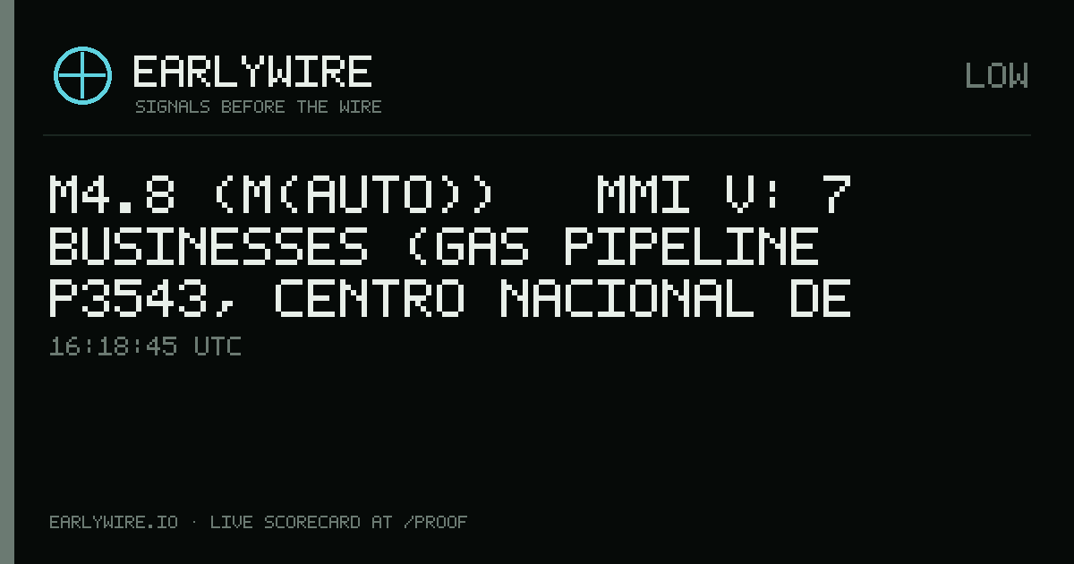 M4.8 (M(auto)) → MMI V: 7 businesses (gas pipeline P3543, Centro Nacional de Registros, Pacific Rim Mining Corp. (private: 100%) +4 more) — EARLYWIRE event card
