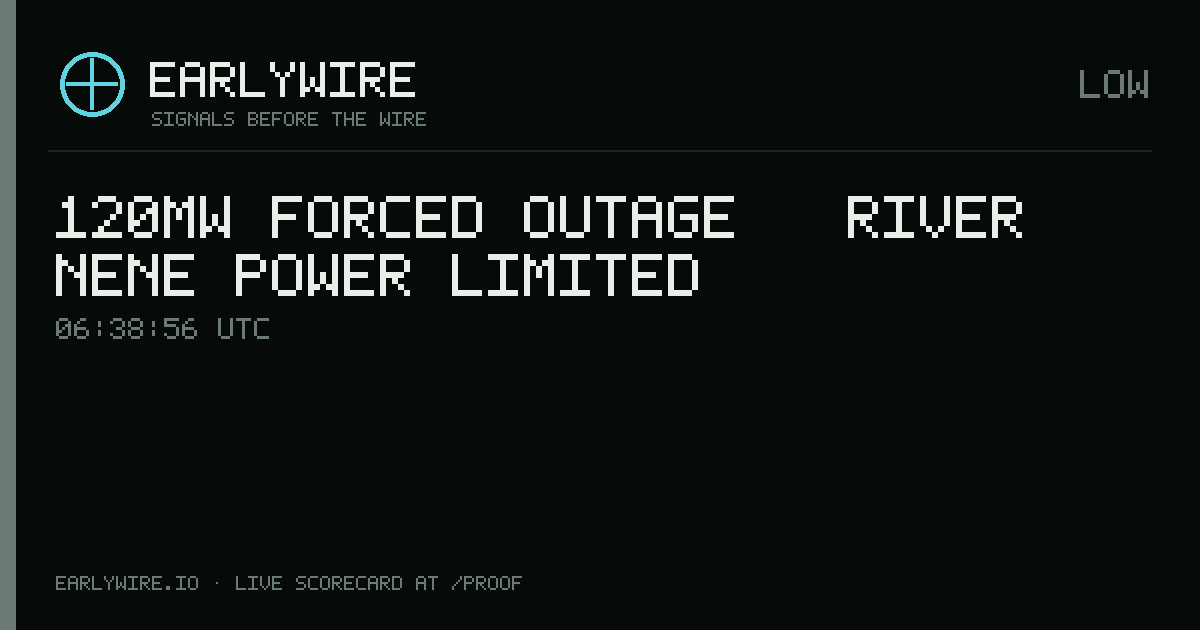 120MW forced outage — River Nene Power Limited — EARLYWIRE event card