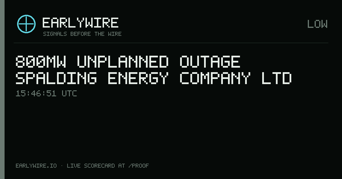 800MW unplanned outage — Spalding Energy Company Ltd — EARLYWIRE event card