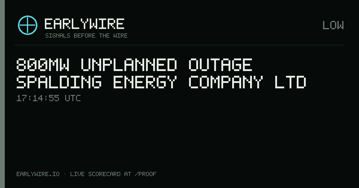 800MW unplanned outage — Spalding Energy Company Ltd — EARLYWIRE event card