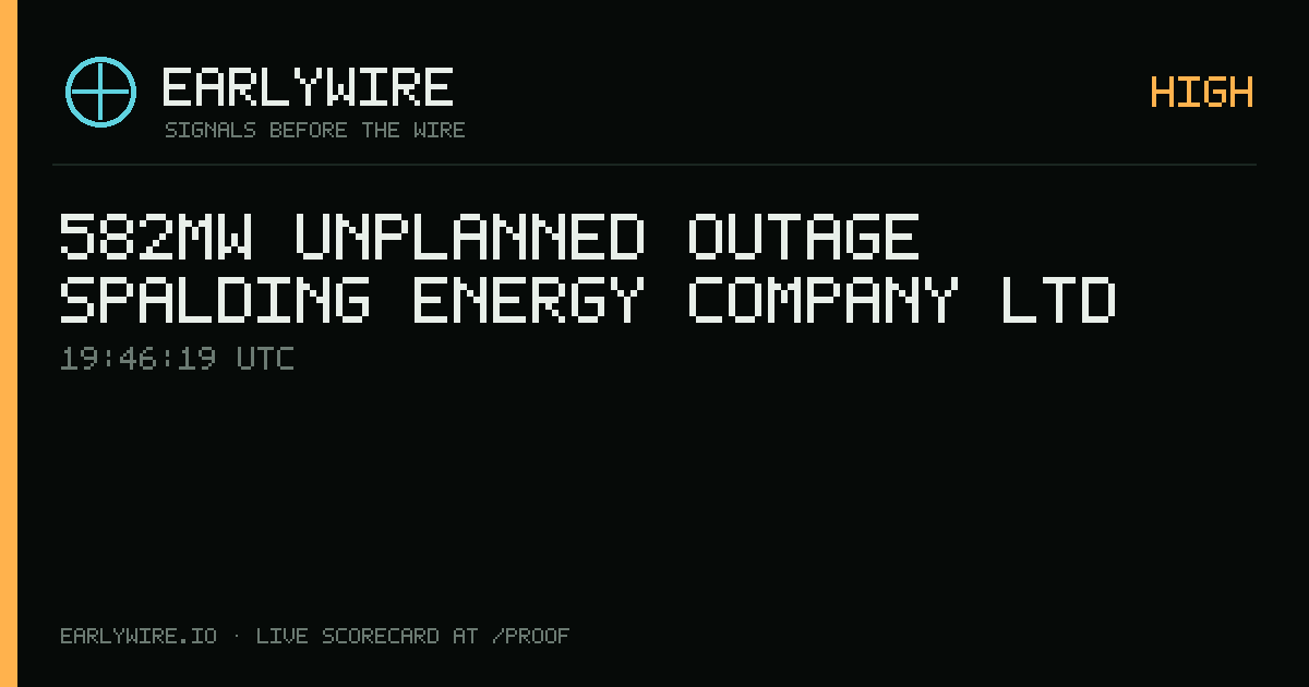 582MW unplanned outage — Spalding Energy Company Ltd — EARLYWIRE event card