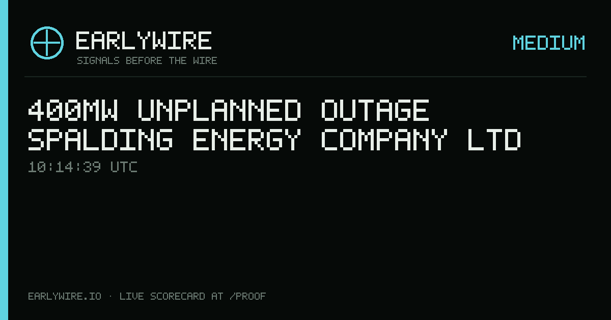400MW unplanned outage — Spalding Energy Company Ltd — EARLYWIRE event card