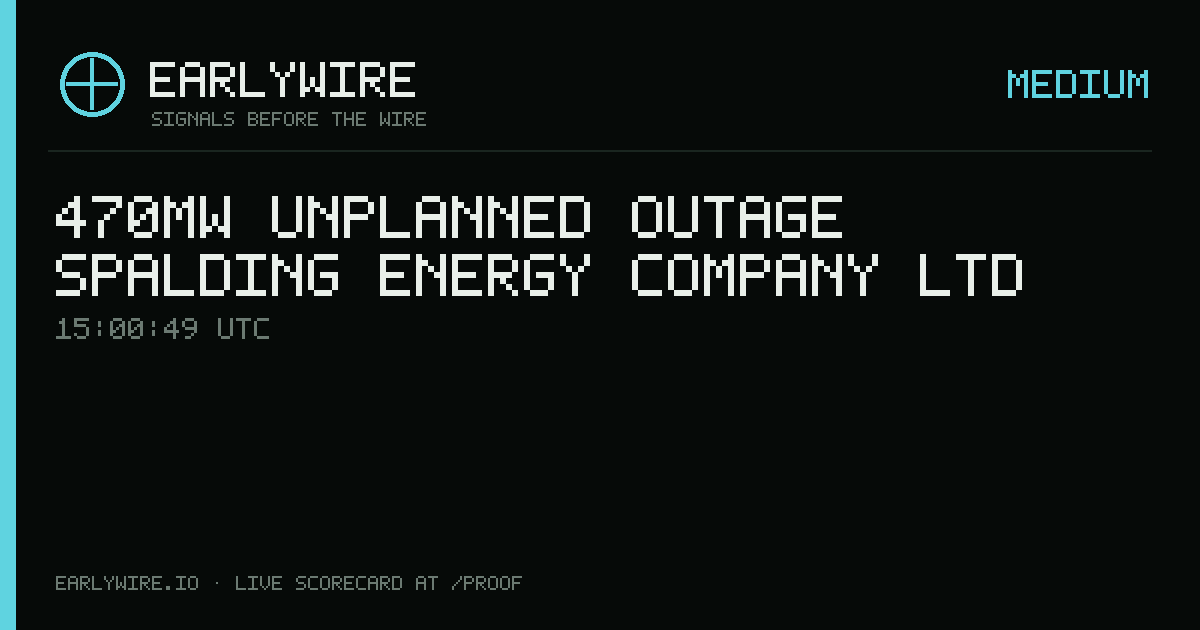 470MW unplanned outage — Spalding Energy Company Ltd — EARLYWIRE event card