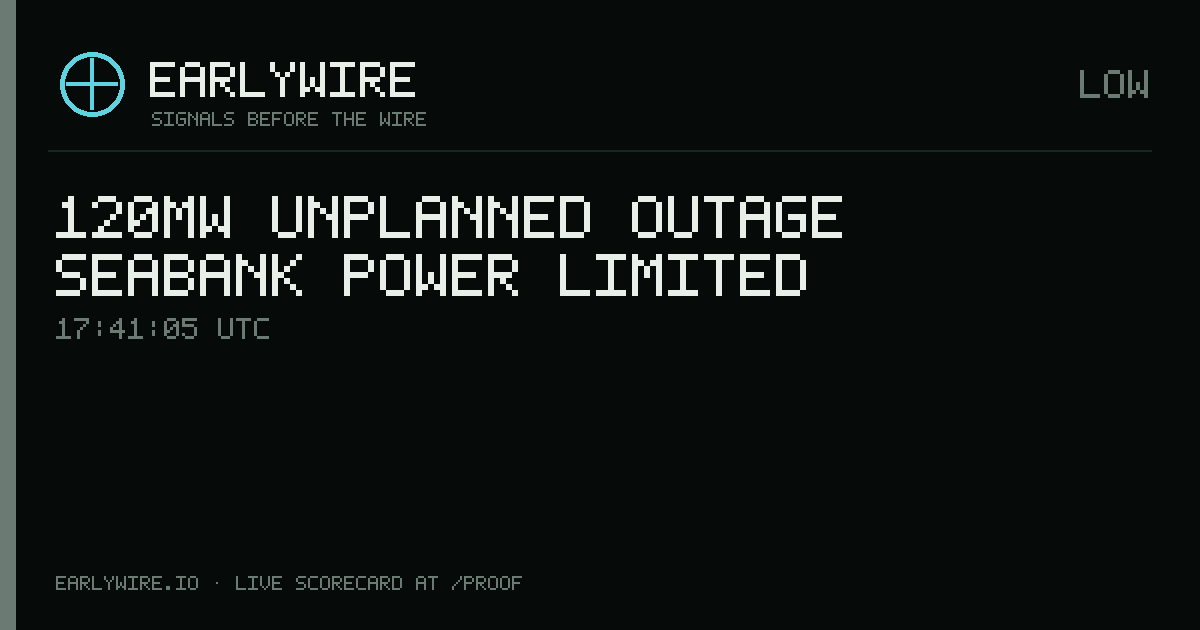 120MW unplanned outage — Seabank Power Limited — EARLYWIRE event card