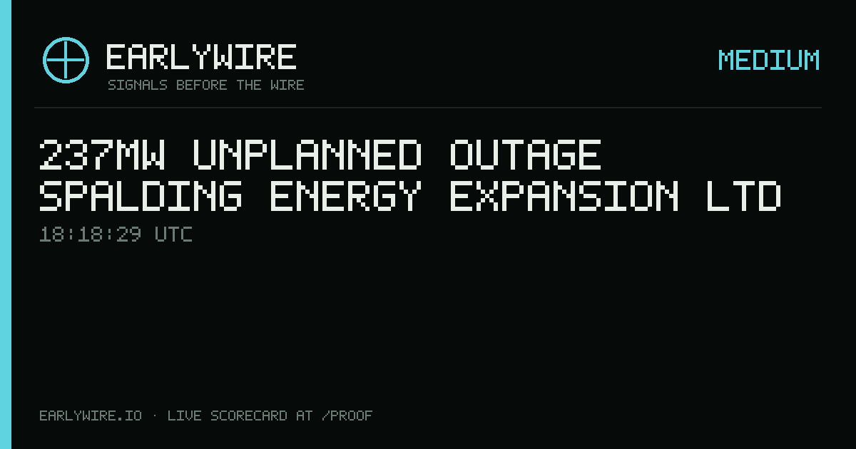 237MW unplanned outage — Spalding Energy Expansion Ltd — EARLYWIRE event card