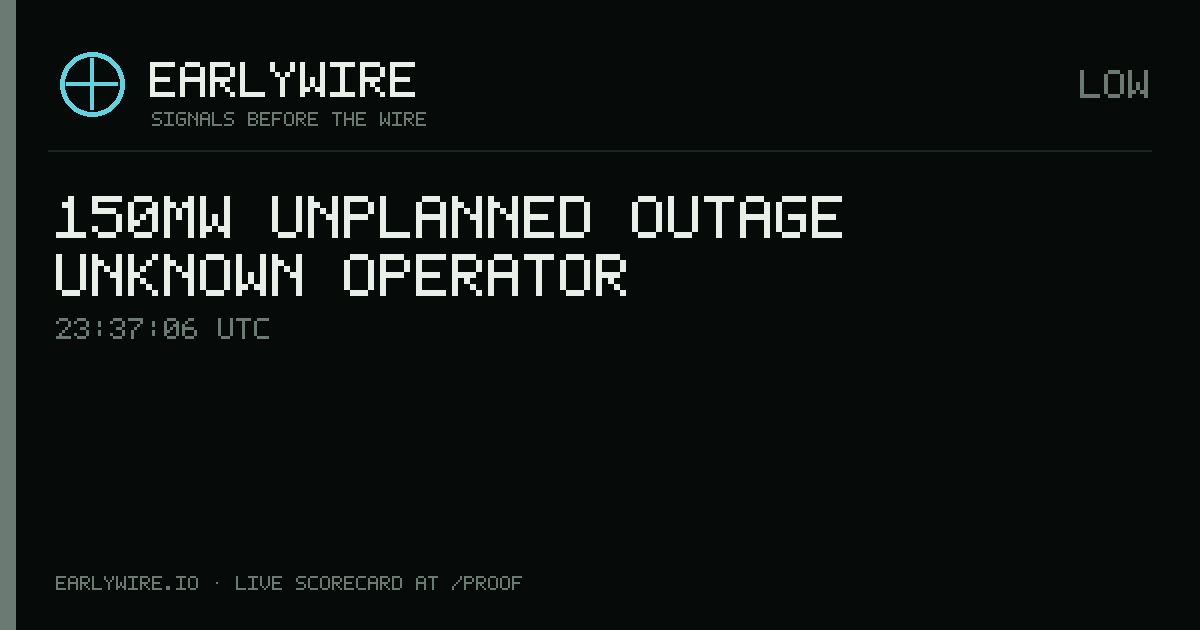 150MW unplanned outage — Unknown operator — EARLYWIRE event card