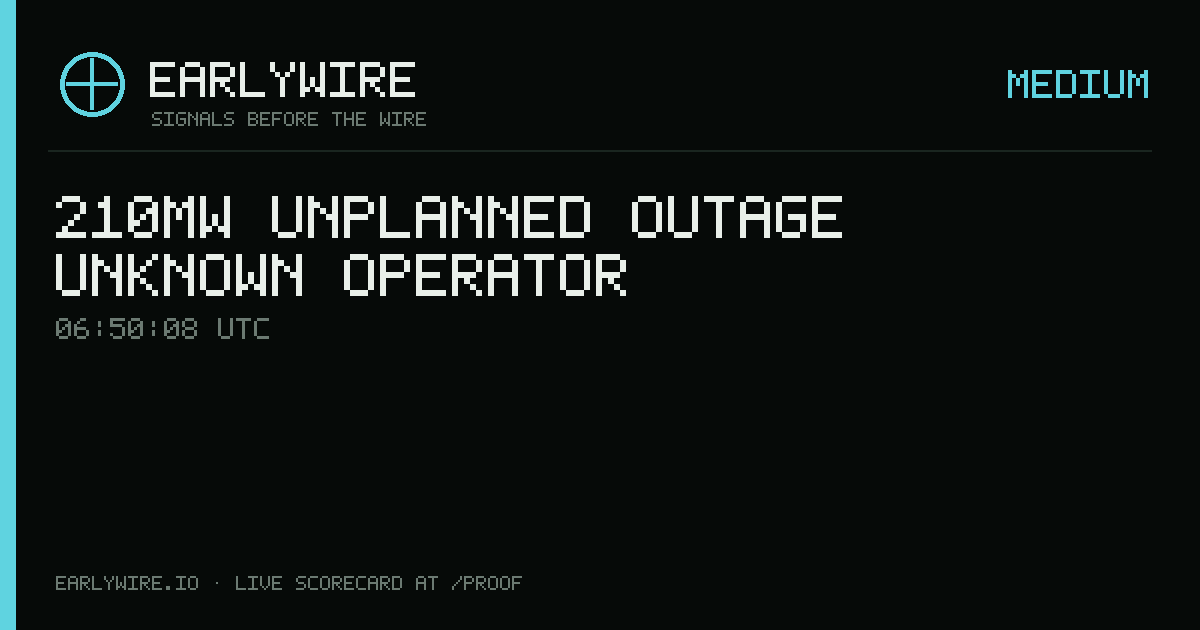210MW unplanned outage — Unknown operator — EARLYWIRE event card