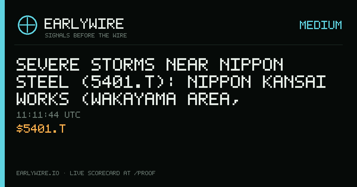 Severe Storms near Nippon Steel (5401.T): Nippon Kansai Works (Wakayama Area, Wakayama) steel plant +1 — EARLYWIRE event card