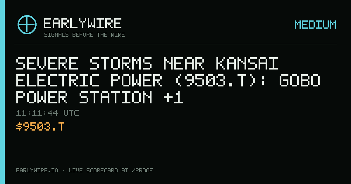 Severe Storms near Kansai Electric Power (9503.T): Gobo power station +1 — EARLYWIRE event card