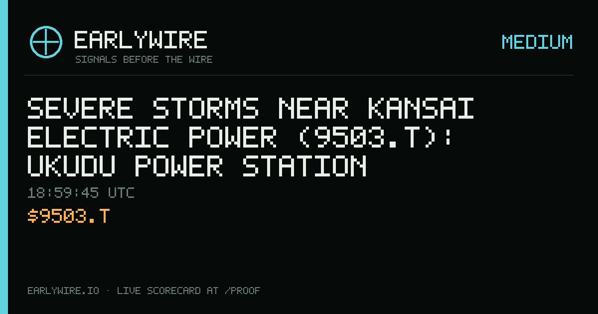 Severe Storms near Kansai Electric Power (9503.T): Ukudu power station — EARLYWIRE event card