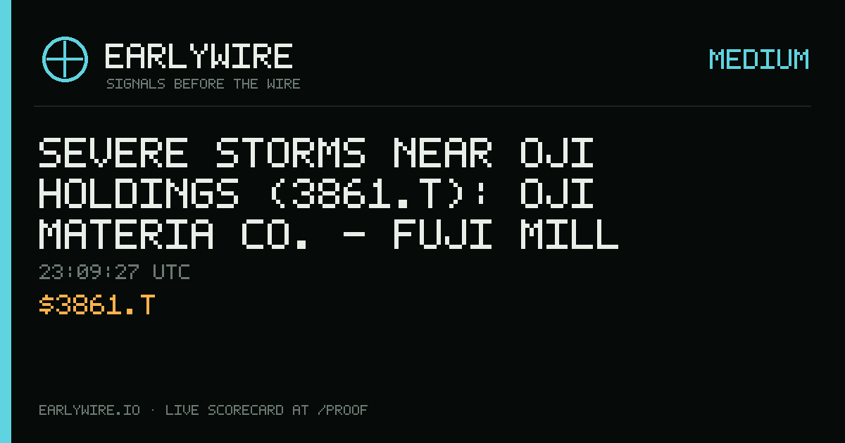 Severe Storms near Oji Holdings (3861.T): Oji Materia Co. - Fuji Mill — EARLYWIRE event card