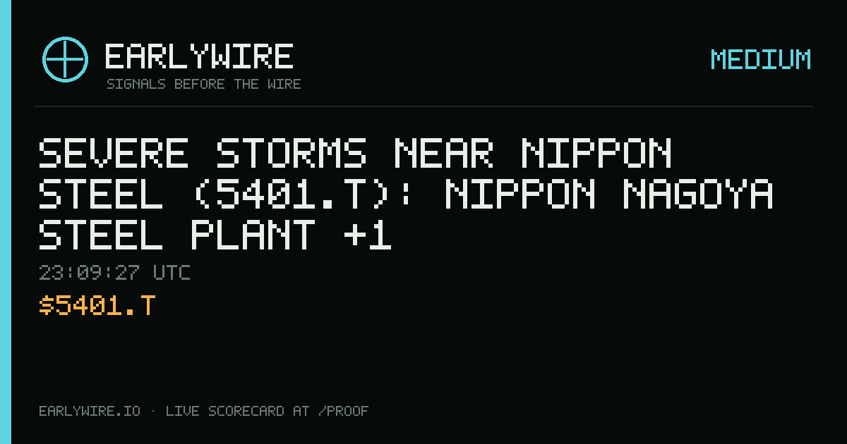 Severe Storms near Nippon Steel (5401.T): Nippon Nagoya steel plant +1 — EARLYWIRE event card