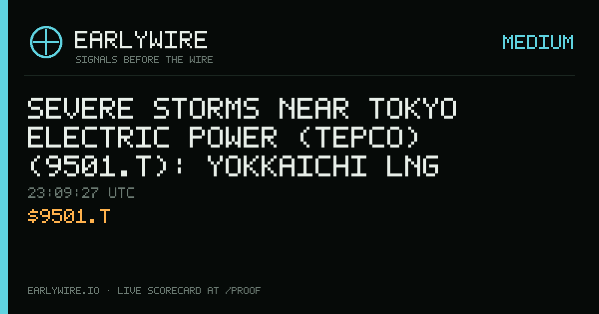 Severe Storms near Tokyo Electric Power (TEPCO) (9501.T): Yokkaichi LNG Center — EARLYWIRE event card