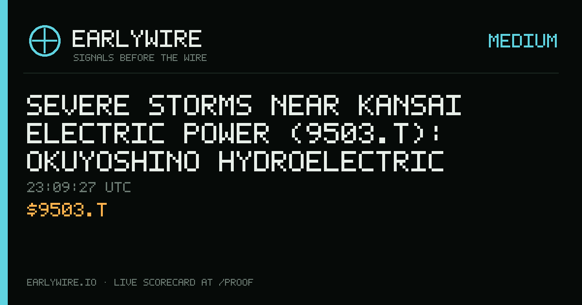 Severe Storms near Kansai Electric Power (9503.T): Okuyoshino hydroelectric plant +4 — EARLYWIRE event card
