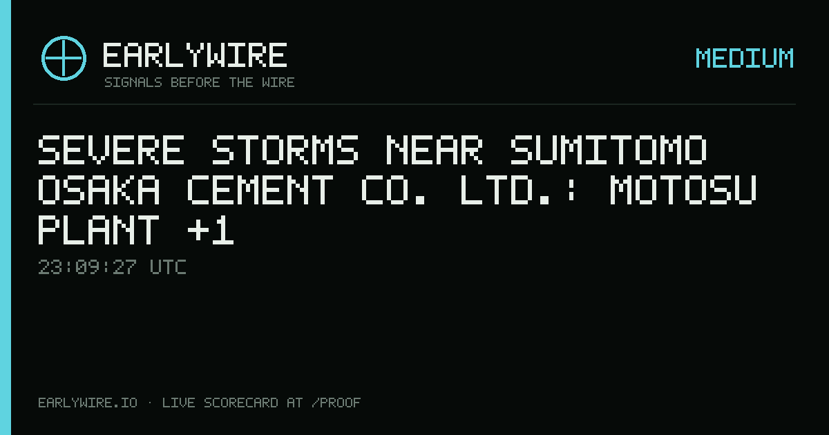 Severe Storms near Sumitomo Osaka Cement Co. Ltd.: Motosu plant +1 — EARLYWIRE event card