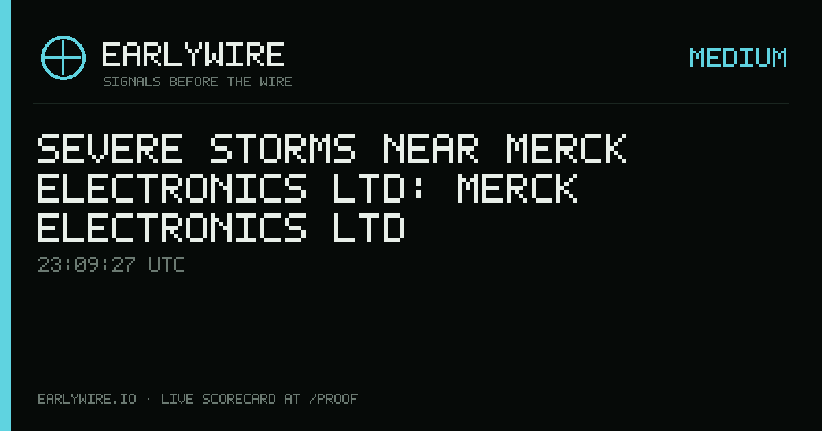 Severe Storms near Merck Electronics Ltd: Merck Electronics Ltd — EARLYWIRE event card